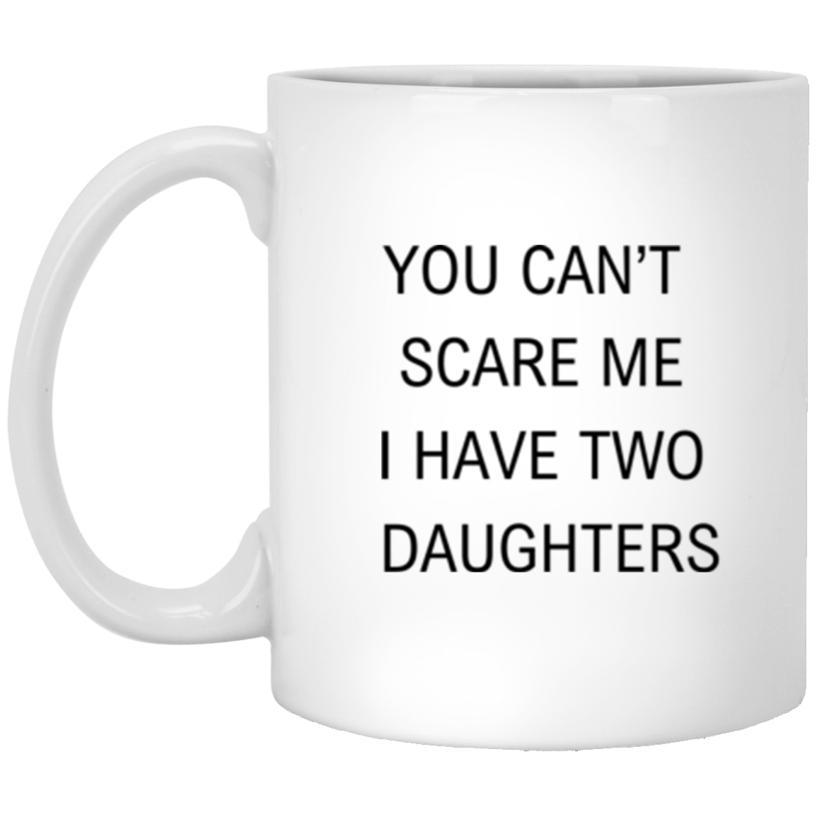 You Can't Scare ME | Father's Day | 11 oz White Mug