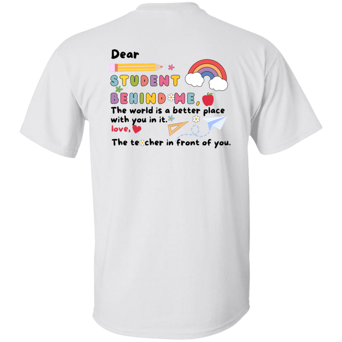 "Dear Student Behind Me" Inspirational Teacher - T-Shirt