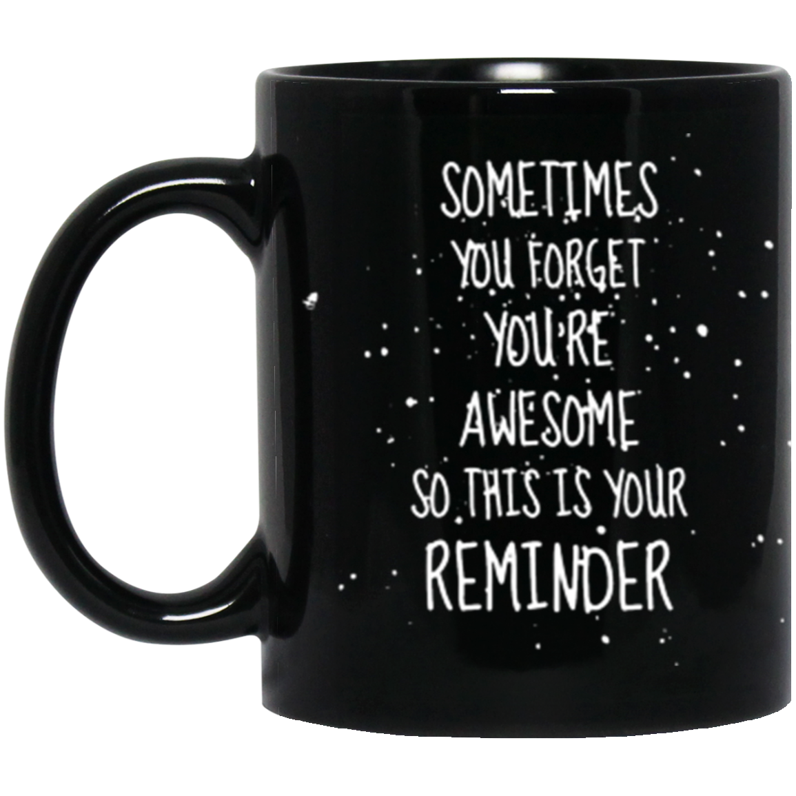 Sometimes You Forget You're Awesome -11oz Black Mug