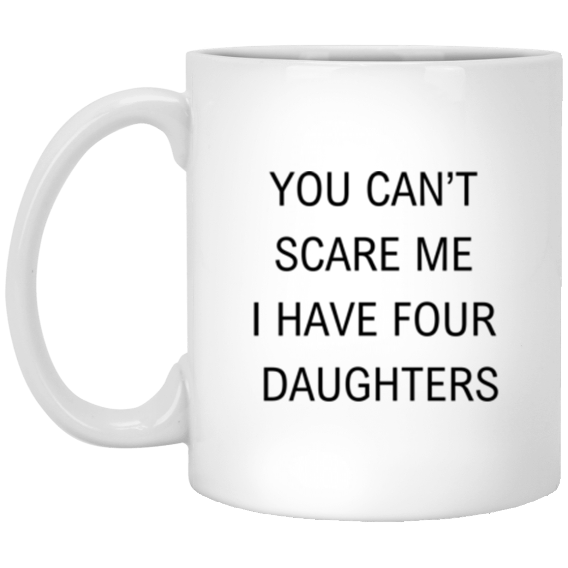 You Can't Scare ME | Father's Day | 11 oz White Mug