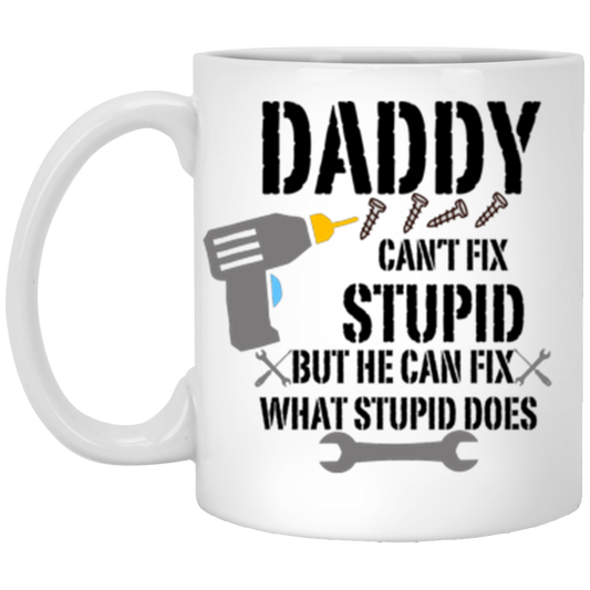 Daddy Can't Fix Stupid | Father's Day | 11oz Mug