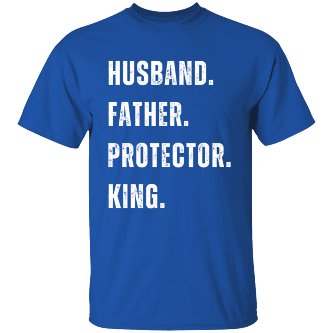 HUSBAND.FATHER.PROTECTOR.KING. -T-Shirt