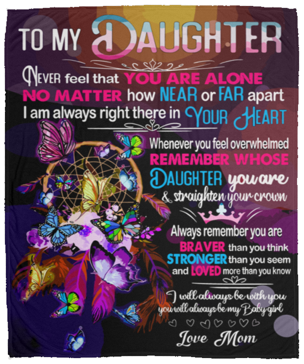 To My Daughter Blanket - Never Feel That You Are Alone