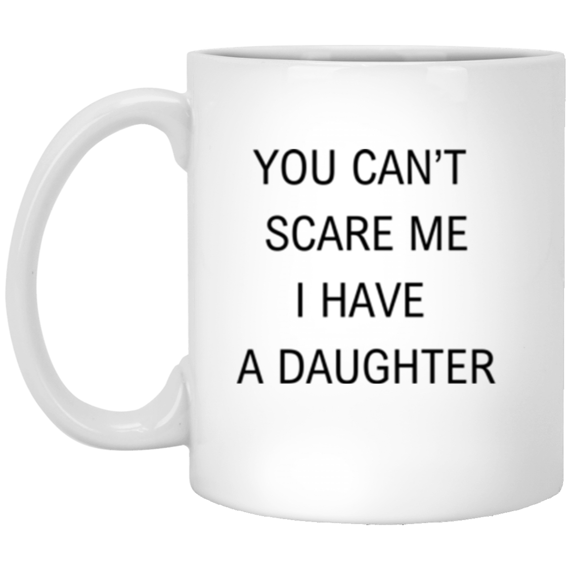 You Can't Scare ME | Father's Day | 11 oz White Mug