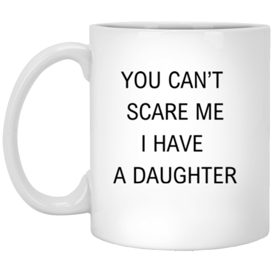 You Can't Scare ME | Father's Day | 11 oz White Mug