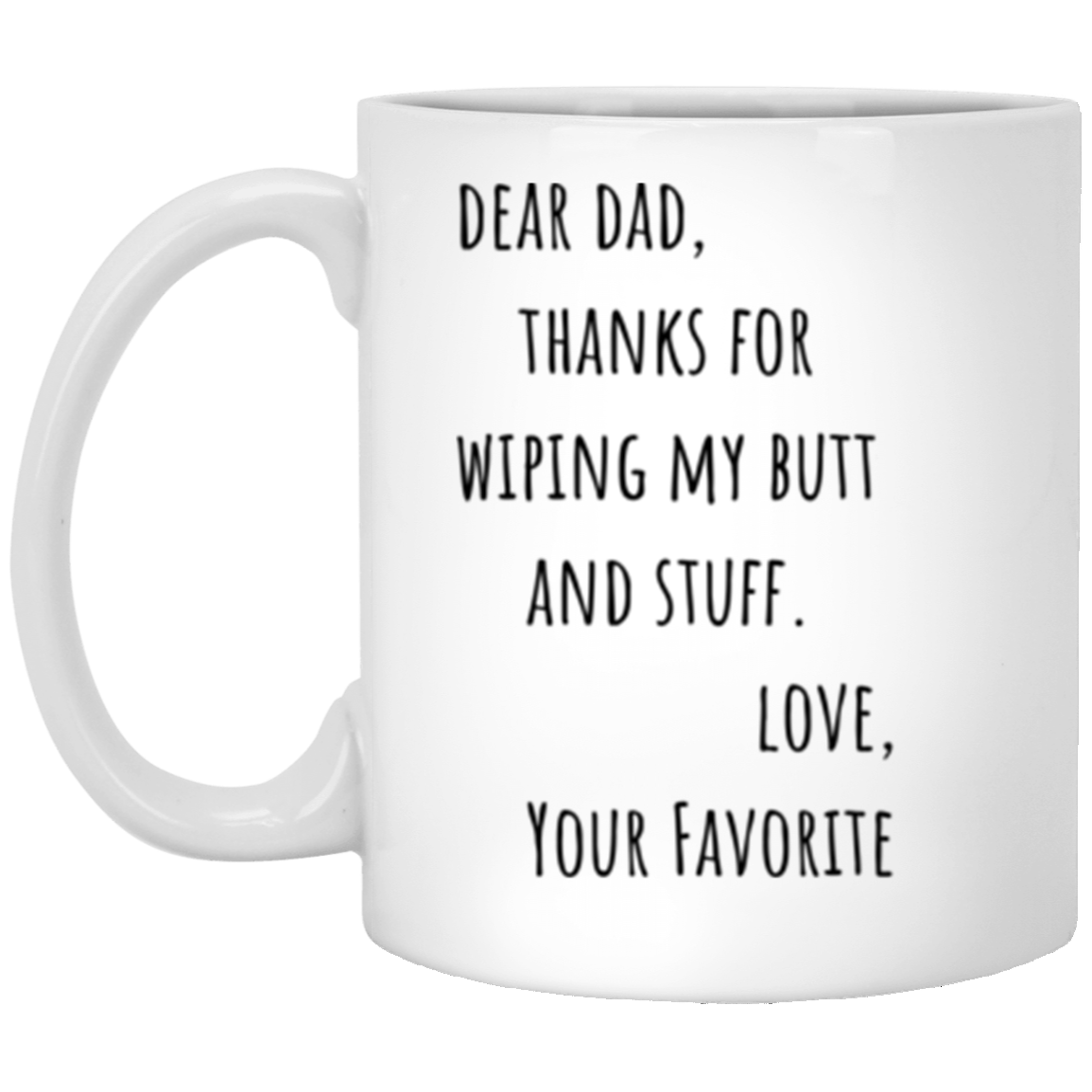 Father's Day Gift for Dad | Thanks for Wiping My Butt, funny quote| 11oz White Mug