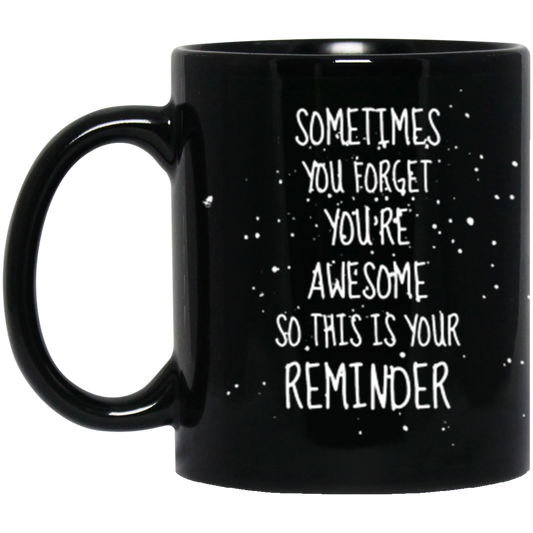 Sometimes You Forget You're Awesome -11oz Black Mug