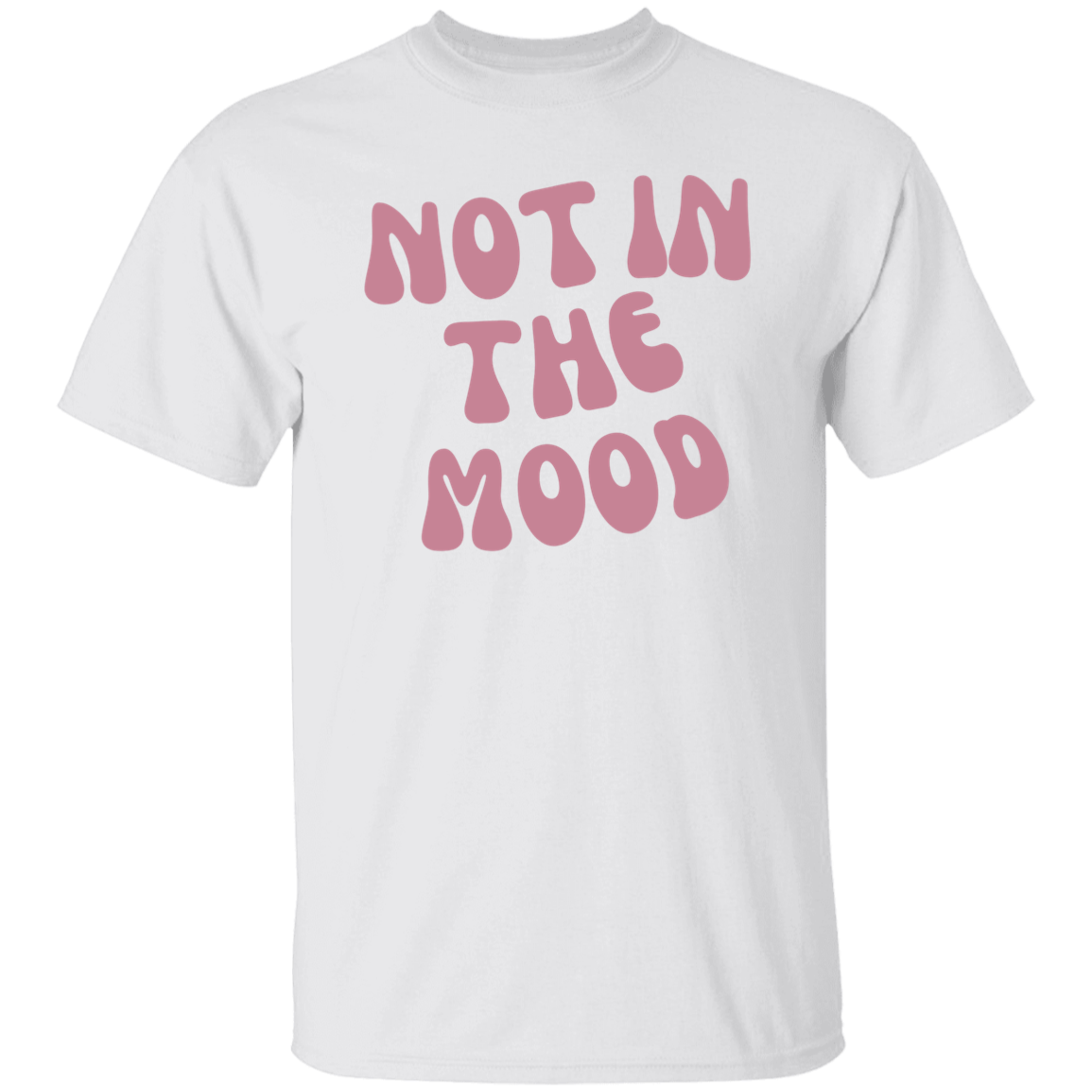 Not in the Mood | T-Shirt