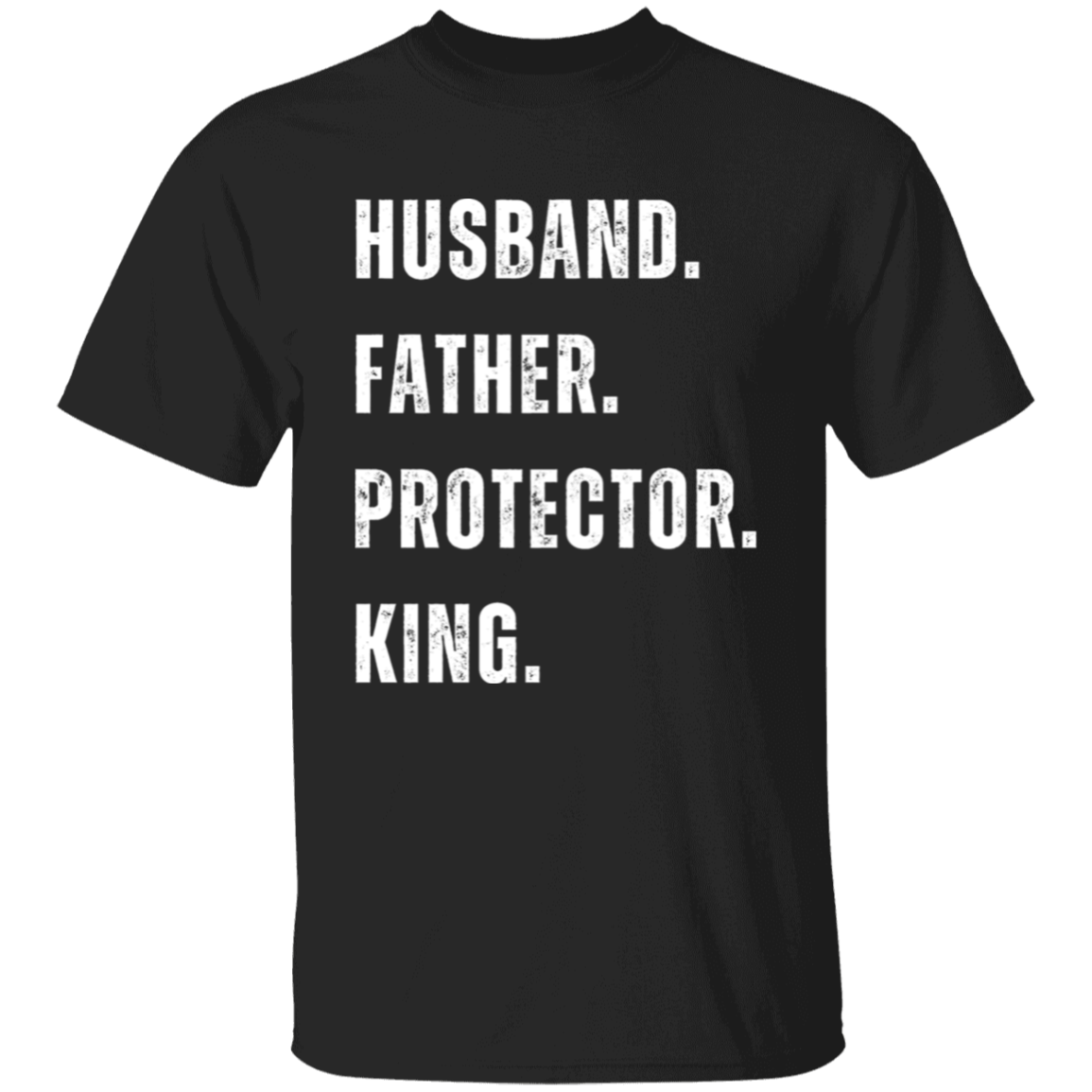 HUSBAND.FATHER.PROTECTOR.KING. -T-Shirt