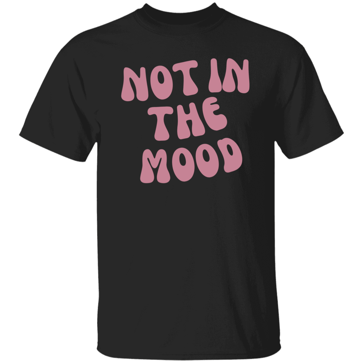 Not in the Mood | T-Shirt