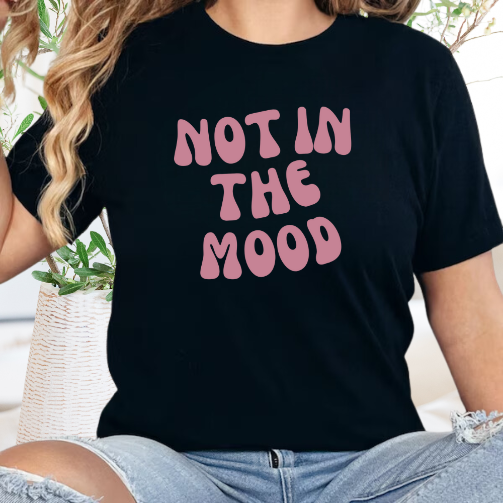 Not in the Mood | T-Shirt